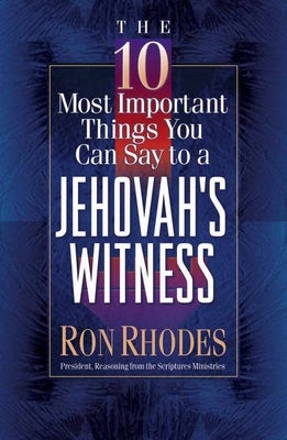Cover image for The 10 Most Important Things You Can Say to a Jehovah's Witness, isbn: 9780736905350