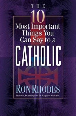 Cover image for The 10 Most Important Things You Can Say to a Catholic, isbn: 9780736905374