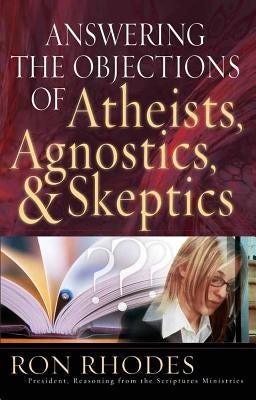 Cover image for Answering the Objections of Atheists, Agnostics, & Skeptics, isbn: 9780736912884