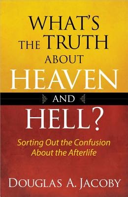 Cover image for What's the Truth About Heaven and Hell, isbn: 9780736951722