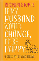 Cover image for If My Husband Would Change, I'd Be Happy, isbn: 9780736962865