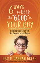 Cover image for Six Ways to Keep the "Good" in Your Boy, isbn: 9780736981972