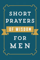 Cover image for Short Prayers of Wisdom for Men, isbn: 9780736982061
