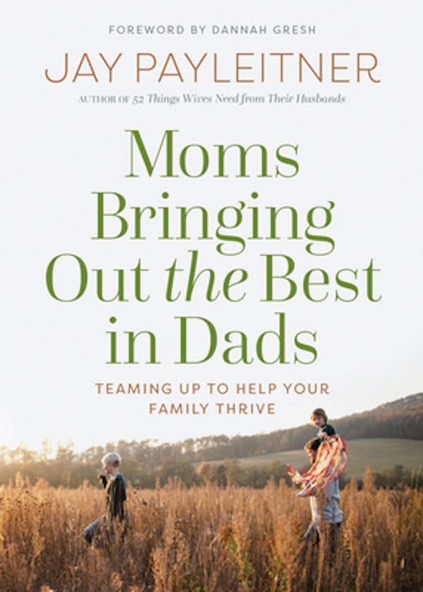 Cover image for Moms Bringing Out the Best in Dads, isbn: 9780736983945