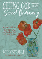 Cover image for Seeing God in the Sweet Ordinary, isbn: 9780736985369