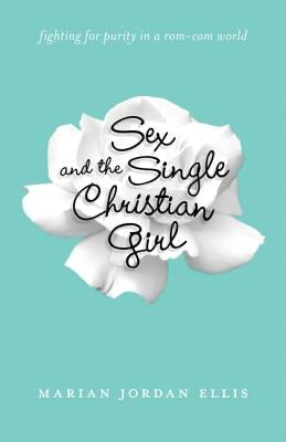 Cover image for Sex and the Single Christian Girl, isbn: 9780764211232