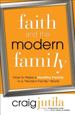 Cover image for Faith and the Modern Family, isbn: 9780764214967
