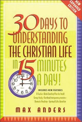 Cover image for 30 Days to Understanding the Christian Life in 15 Minutes a Day!, isbn: 9780785209980