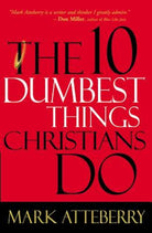 Cover image for The 10 Dumbest Things Christians Do, isbn: 9780785211488