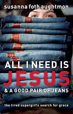 Cover image for All I Need Is Jesus & a Good Pair of Jeans, isbn: 9780800731724