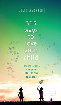 Cover image for 365 Ways to Love Your Child, isbn: 9780800739928
