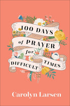 Cover image for 100 Days of Prayer for Difficult Times, isbn: 9780800740832