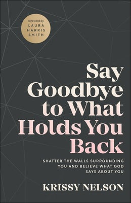 Cover image for Say Goodbye to What Holds You Back, isbn: 9780800762872