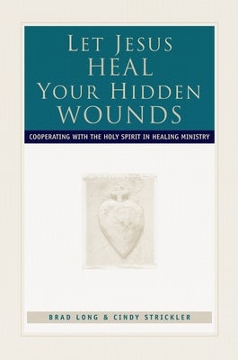 Cover image for Let Jesus Heal Your Hidden Wounds, isbn: 9780800792855