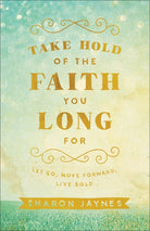 Cover image for Take Hold of the Faith You Long for, isbn: 9780801018855