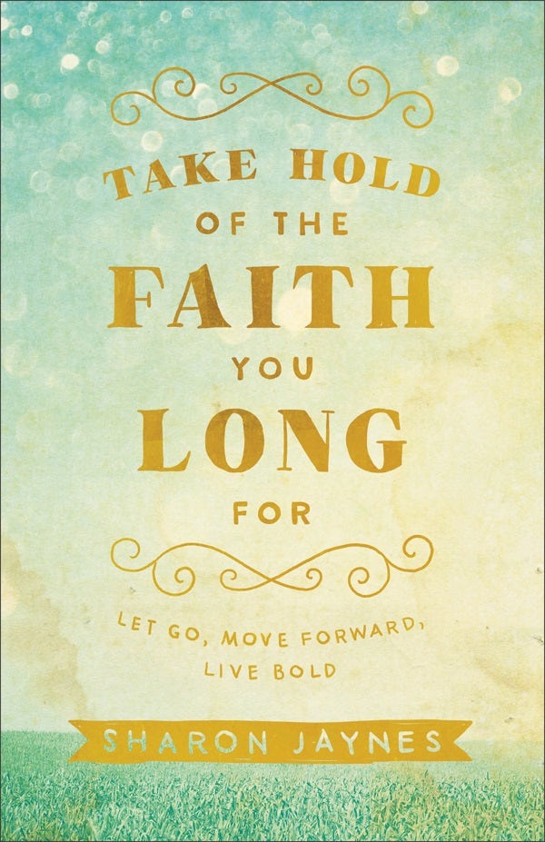 Cover image for Take Hold of the Faith You Long for, isbn: 9780801018855