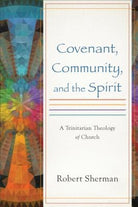 Cover image for Covenant, Community, and the Spirit, isbn: 9780801049743