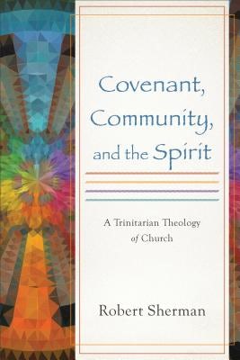 Cover image for Covenant, Community, and the Spirit, isbn: 9780801049743