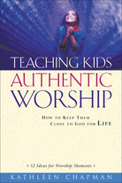 Cover image for Teaching Kids Authentic Worship, isbn: 9780801091537