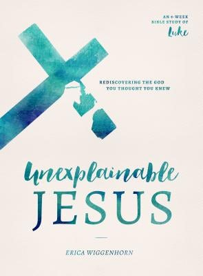Cover image for Unexplainable Jesus, isbn: 9780802419095