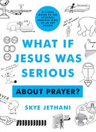 Cover image for What If Jesus Was Serious about Prayer?, isbn: 9780802424167