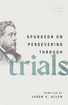 Cover image for Spurgeon on Persevering Through Trials, isbn: 9780802426307