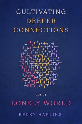 Cover image for Cultivating Deeper Connections in a Lonely World, isbn: 9780802430939