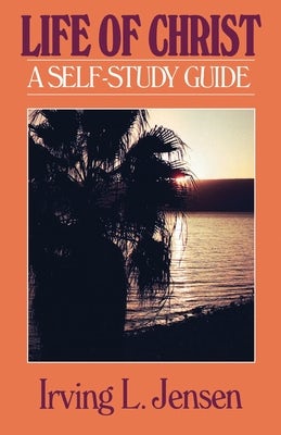 Cover image for The Life of Christ- Jensen Bible Self Study Guide, isbn: 9780802444622