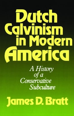 Cover image for Dutch Calvinism in Modern America, isbn: 9780802800091