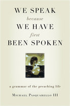 Cover image for We Speak Because We Have First Been Spoken, isbn: 9780802829177
