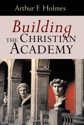 Cover image for Building the Christian Academy, isbn: 9780802847447
