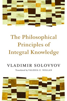 Cover image for The Philosophical Principles of Integral Knowledge, isbn: 9780802860934