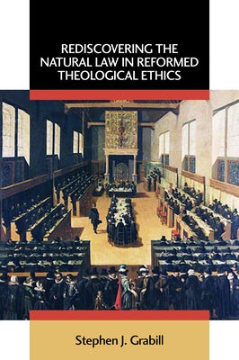 Cover image for Rediscovering the Natural Law in Reformed Theological Ethics, isbn: 9780802863133