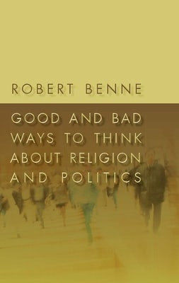 Cover image for Good and Bad Ways to Think about Religion and Politics, isbn: 9780802863645