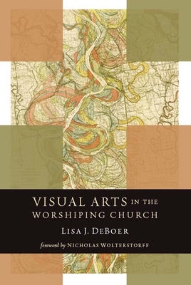 Cover image for Visual Arts in the Worshiping Church, isbn: 9780802869517