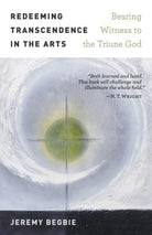 Cover image for Redeeming Transcendence in the Arts, isbn: 9780802874948