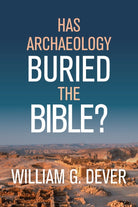Cover image for Has Archaeology Buried the Bible?, isbn: 9780802877635