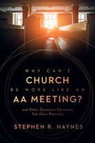 Cover image for Why Can't Church Be More Like an AA Meeting?, isbn: 9780802878854