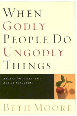 Cover image for When Godly People Do Ungodly Things, isbn: 9780805424652