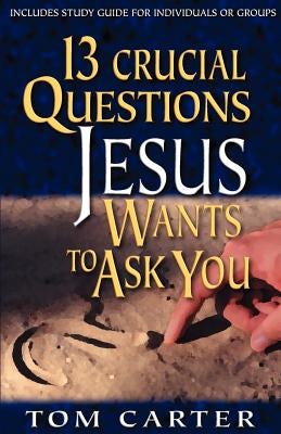 Cover image for 13 Crucial Questions Jesus Wants to Ask You, isbn: 9780825423598