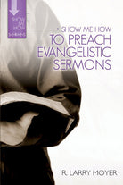 Cover image for Show Me How to Preach Evangelistic Sermons, isbn: 9780825438806