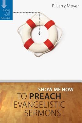 Cover image for Show Me How to Preach Evangelistic Sermons, isbn: 9780825438806