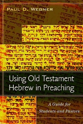 Cover image for Using Old Testament Hebrew in Preaching, isbn: 9780825439360