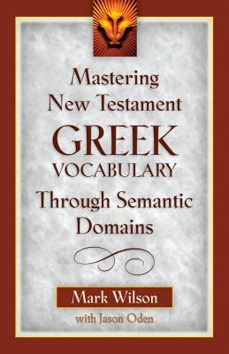 Cover image for Mastering New Testament Greek Vocabulary Through Semantic Domains, isbn: 9780825441158