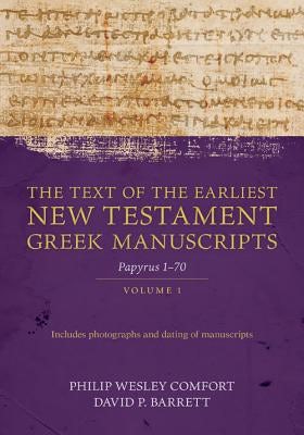 Cover image for The Text of the Earliest New Testament Greek Manuscripts, Volume 1, isbn: 9780825445194