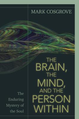 Cover image for The Brain, the Mind, and the Person Within, isbn: 9780825445262