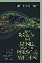 Cover image for The Brain, the Mind, and the Person Within, isbn: 9780825445262