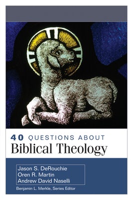 Cover image for 40 Questions about Biblical Theology, isbn: 9780825445606
