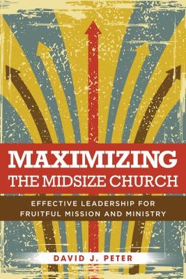 Cover image for Maximizing the Midsize Church, isbn: 9780825445651