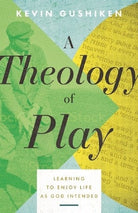 Cover image for A Theology of Play, isbn: 9780825448652